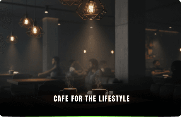 CAFE FOR THE LIFESTYLE